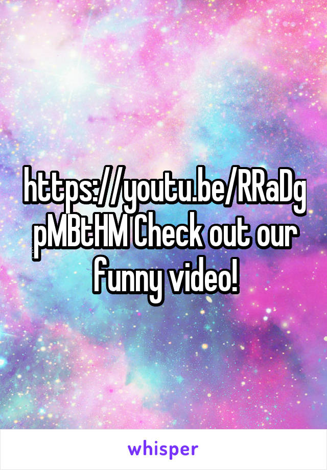 https://youtu.be/RRaDgpMBtHM Check out our funny video!