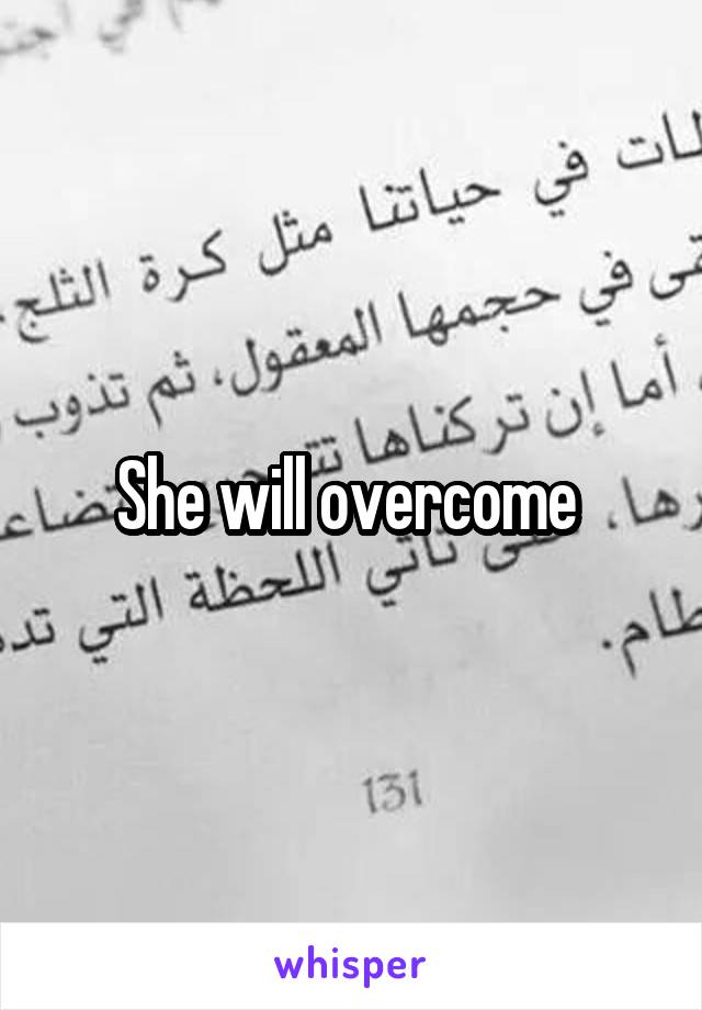 She will overcome 