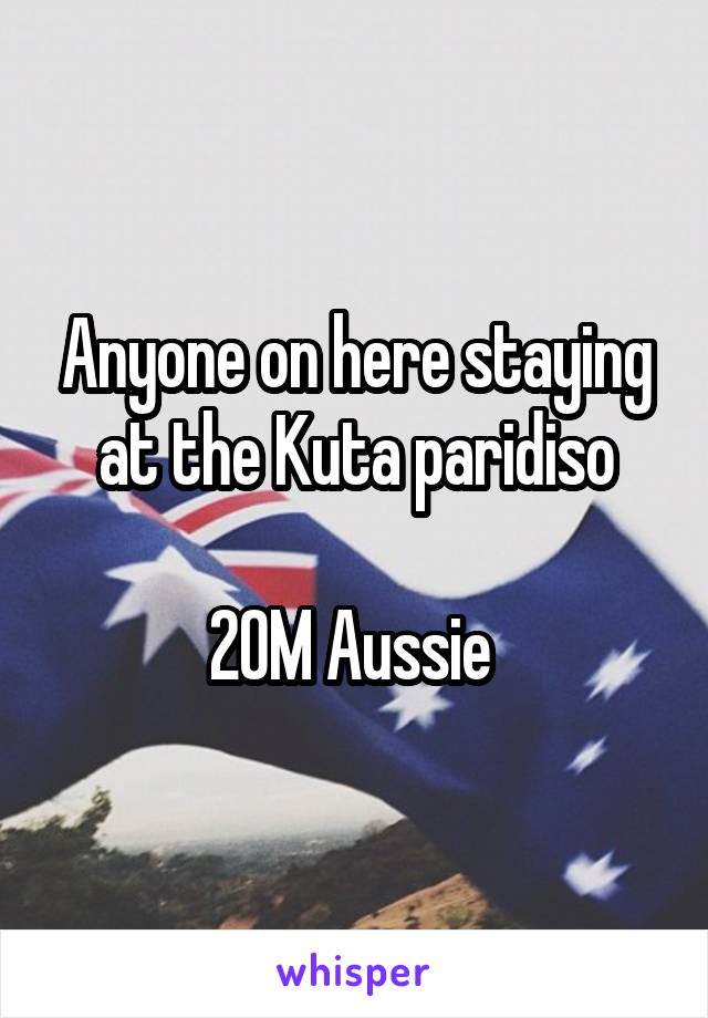 Anyone on here staying at the Kuta paridiso

20M Aussie 