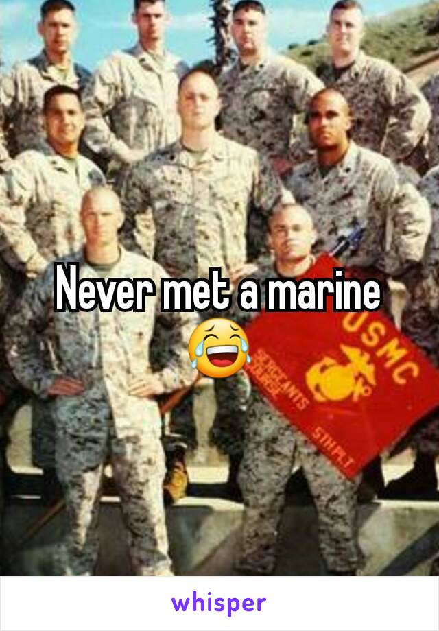 Never met a marine 😂