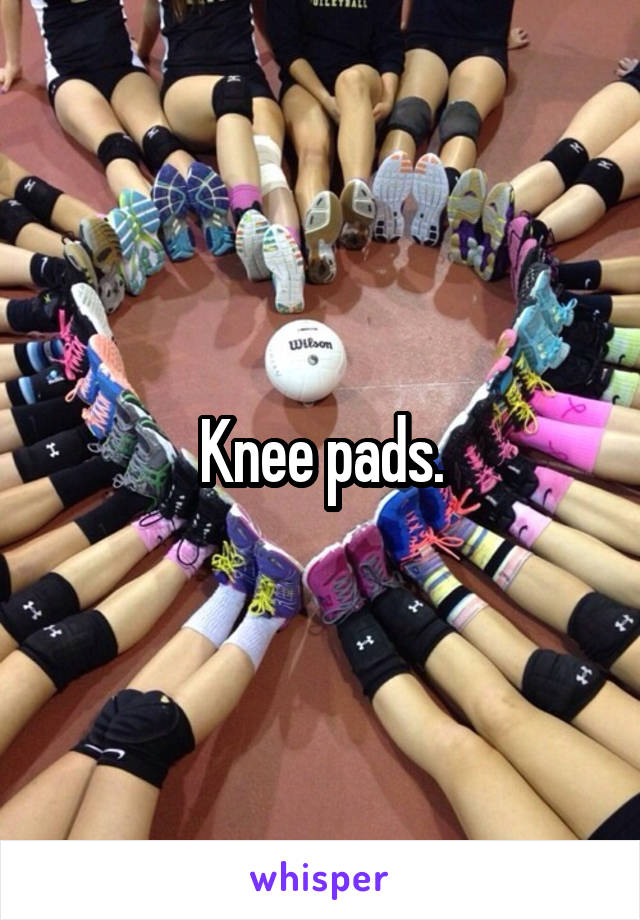 Knee pads.