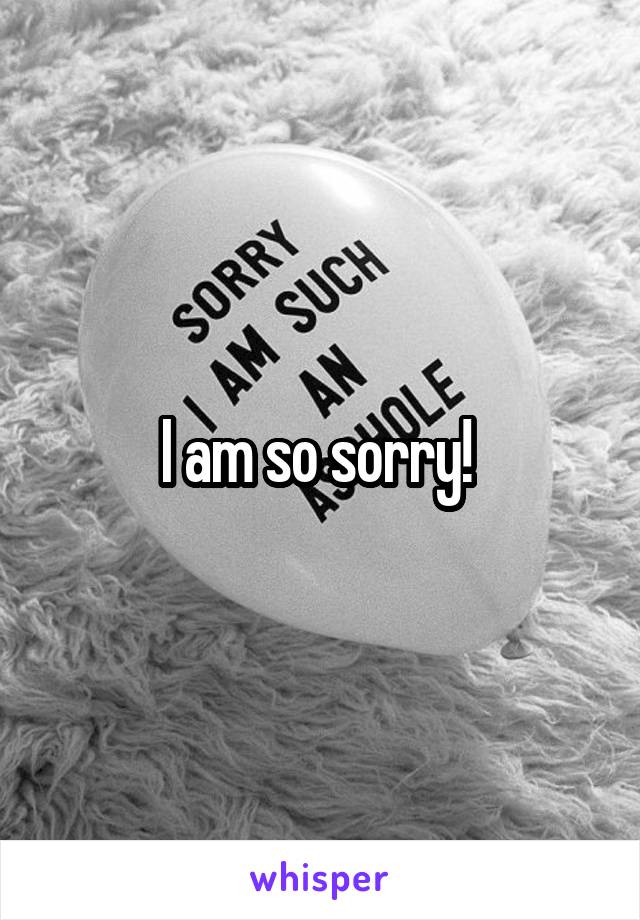 I am so sorry! 