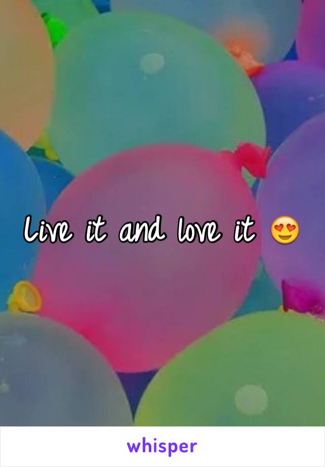 Live it and love it 😍