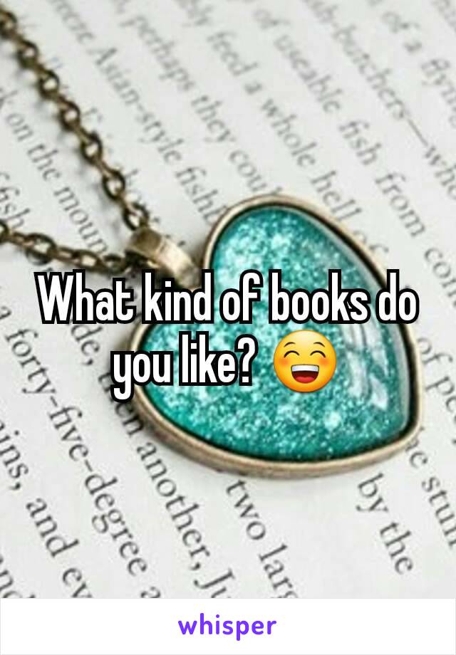 What kind of books do you like? 😁
