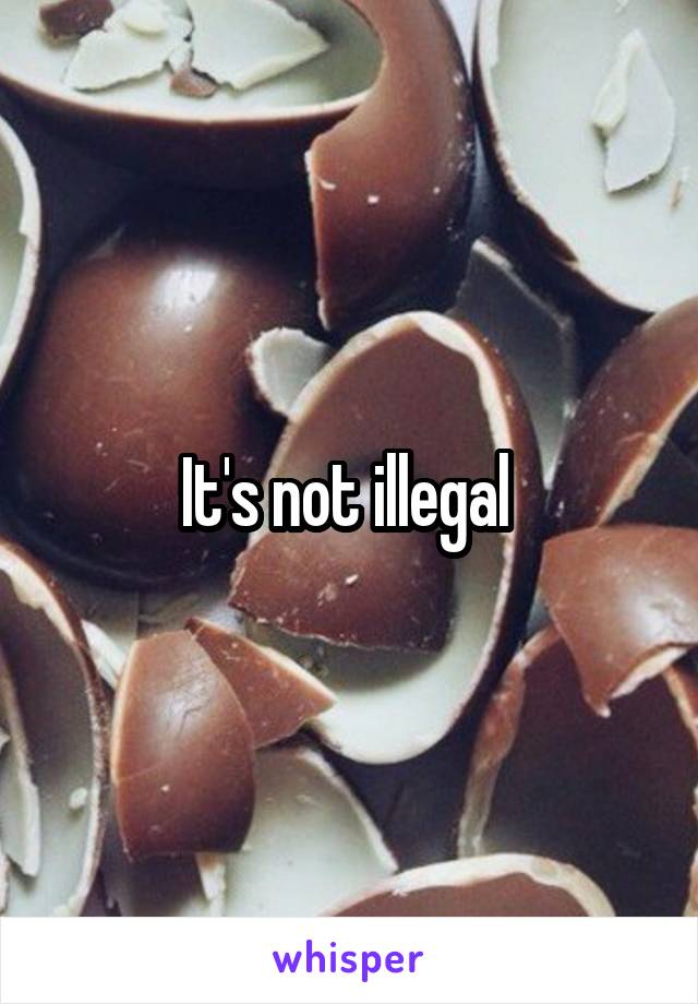 It's not illegal 