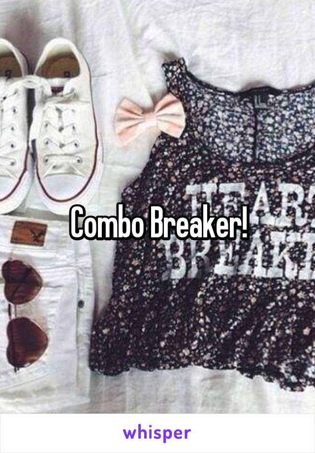 Combo Breaker!