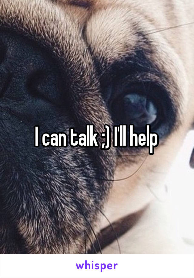 I can talk ;) I'll help 