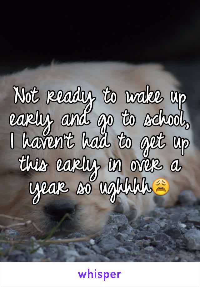 Not ready to wake up early and go to school, I haven't had to get up this early in over a year so ughhhh😩