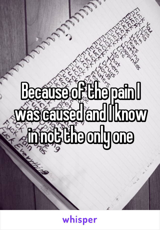 Because of the pain I was caused and I know in not the only one