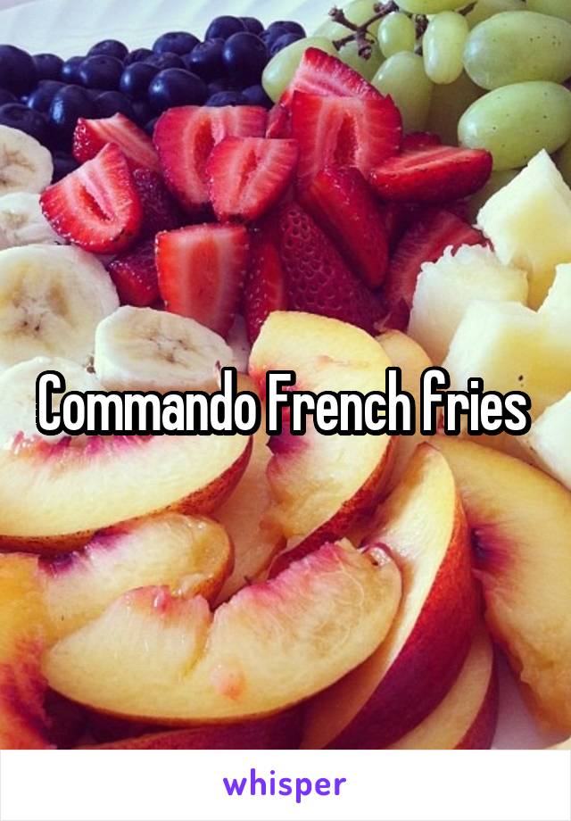 Commando French fries 