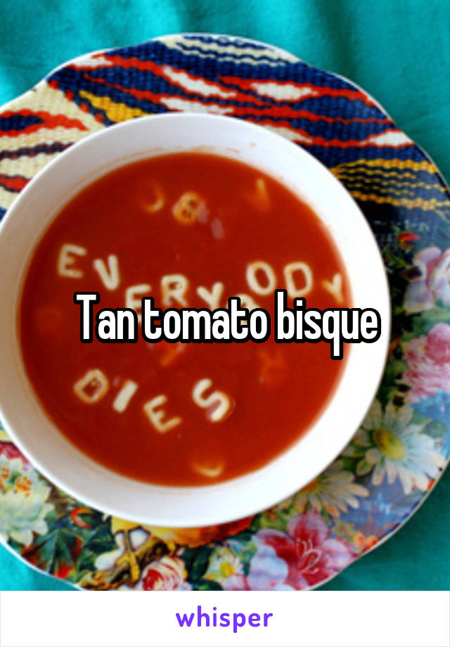 Tan tomato bisque