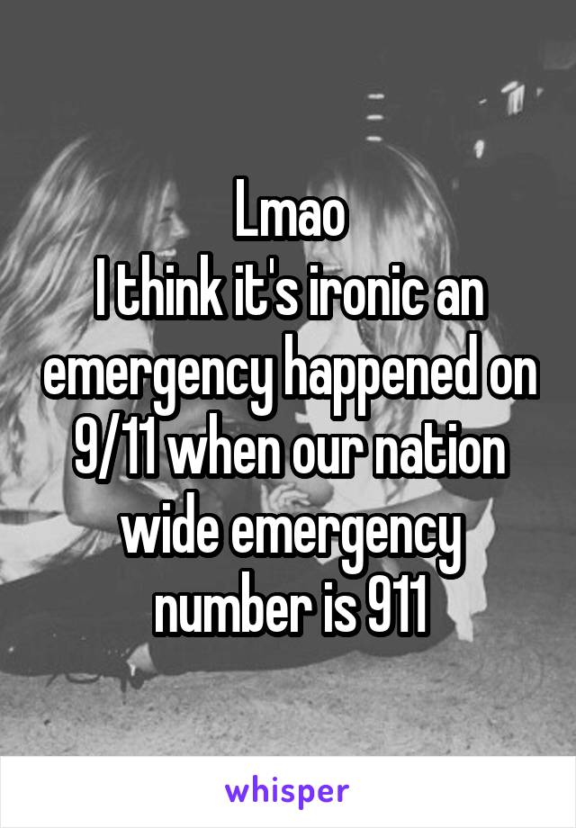 Lmao
I think it's ironic an emergency happened on 9/11 when our nation wide emergency number is 911