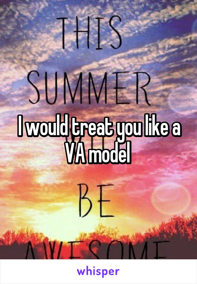 I would treat you like a VA model 