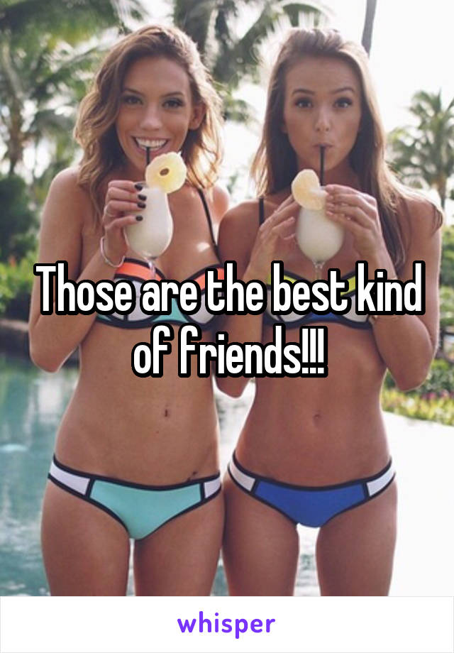 Those are the best kind of friends!!!