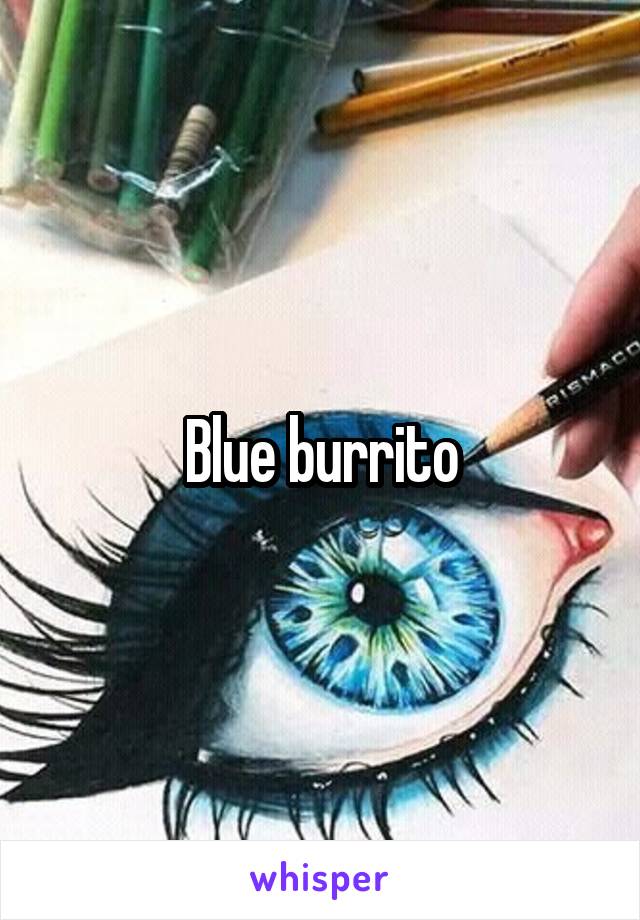 Blue burrito