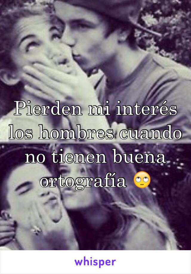 Pierden mi interés los hombres cuando no tienen buena ortografía 🙄