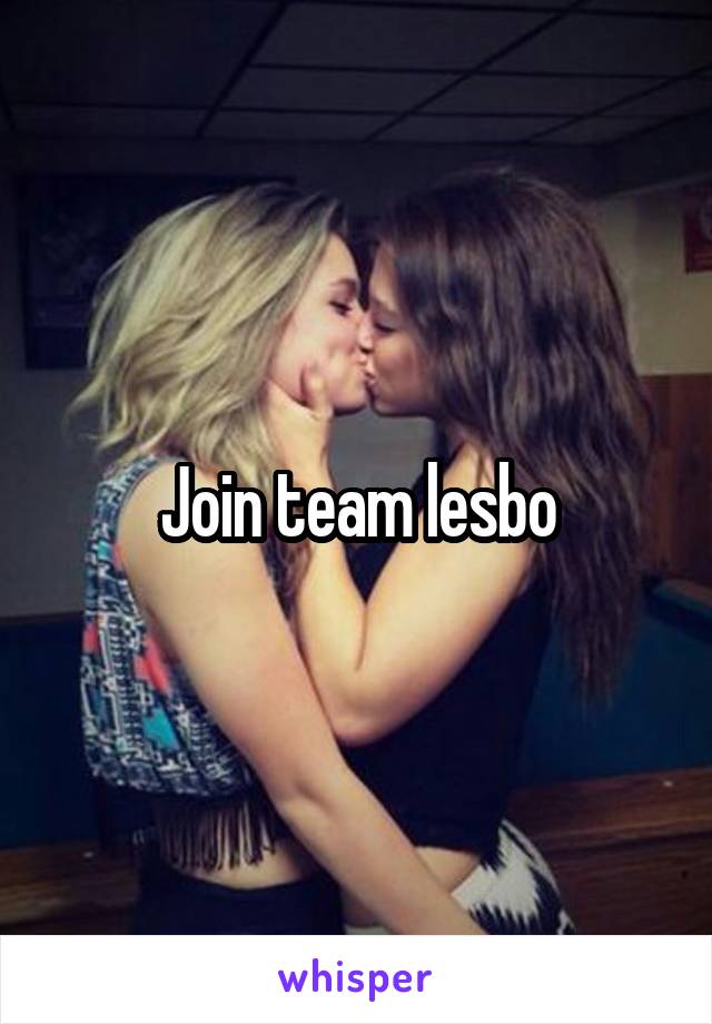 Join team lesbo