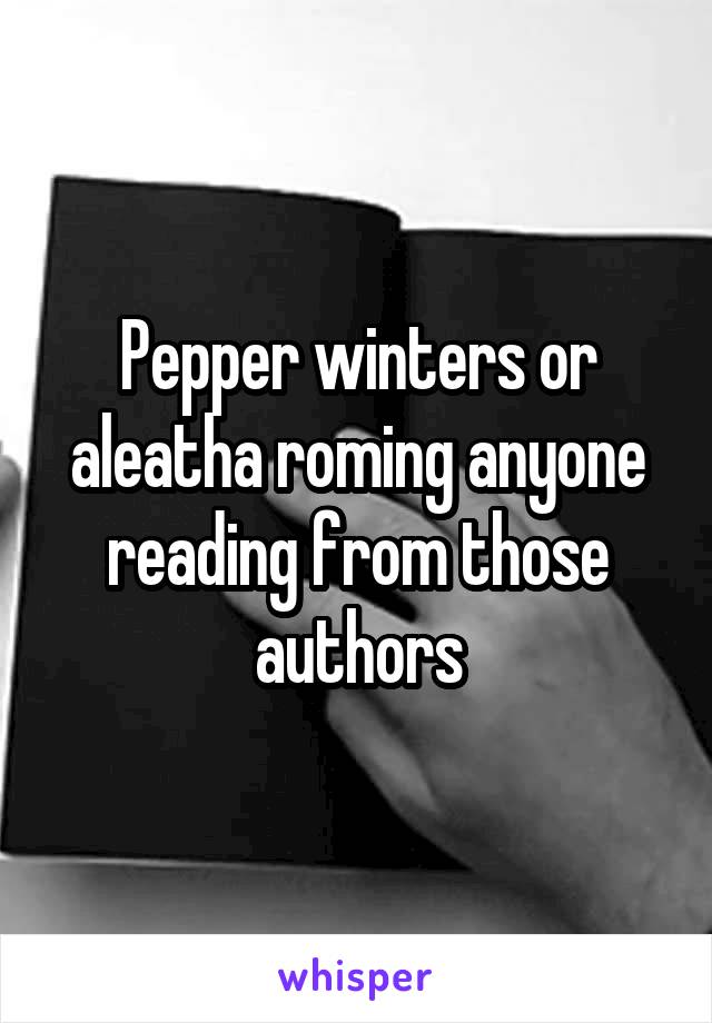 Pepper winters or aleatha roming anyone reading from those authors