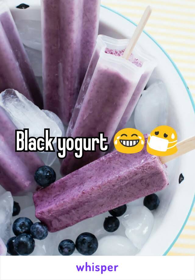 Black yogurt 😂😷