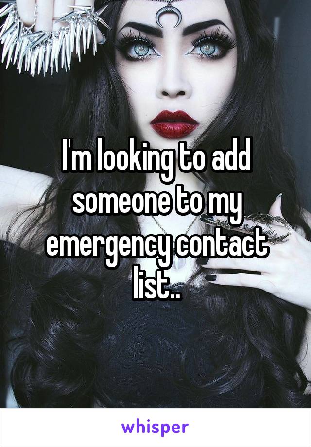 I'm looking to add someone to my emergency contact list..