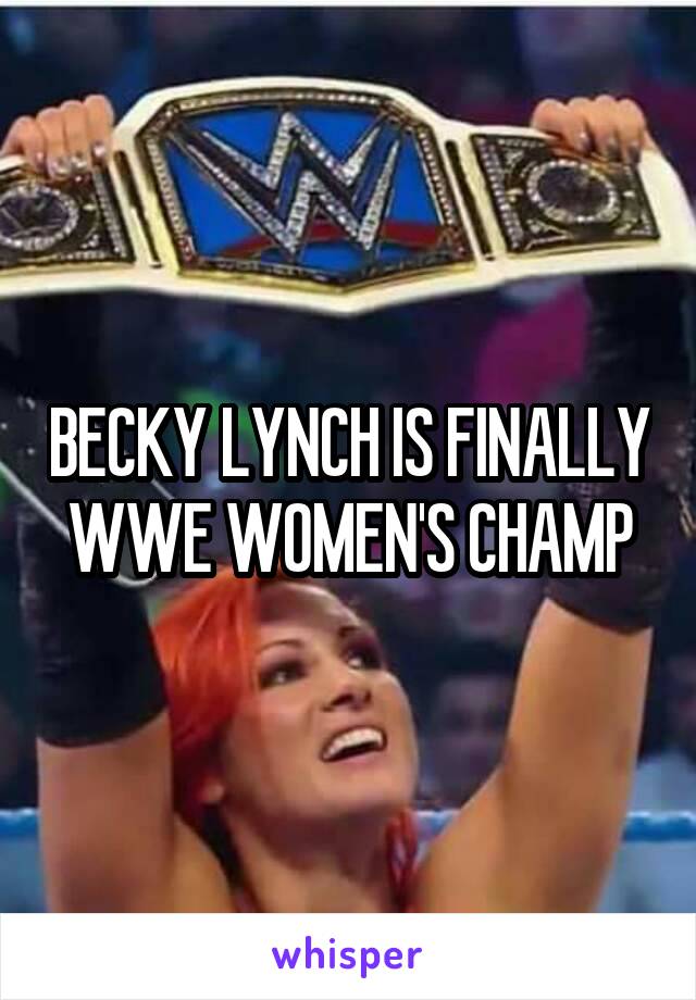 BECKY LYNCH IS FINALLY WWE WOMEN'S CHAMP