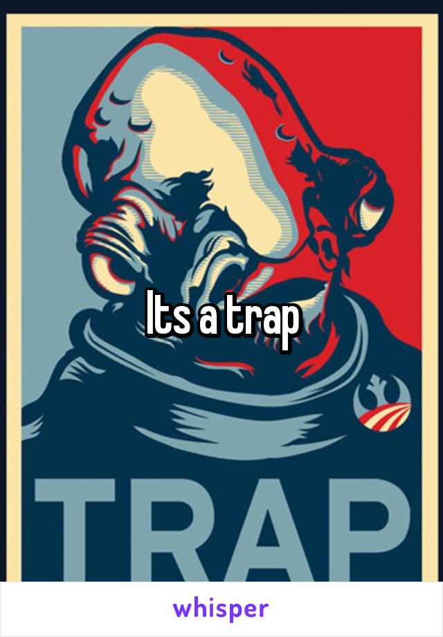 Its a trap