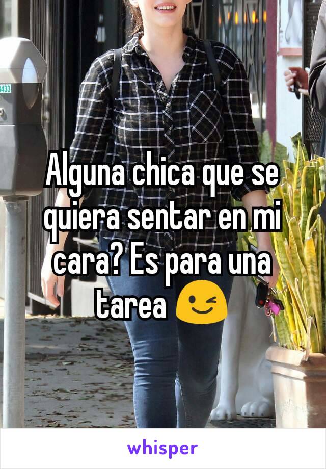 Alguna chica que se quiera sentar en mi cara? Es para una tarea 😉