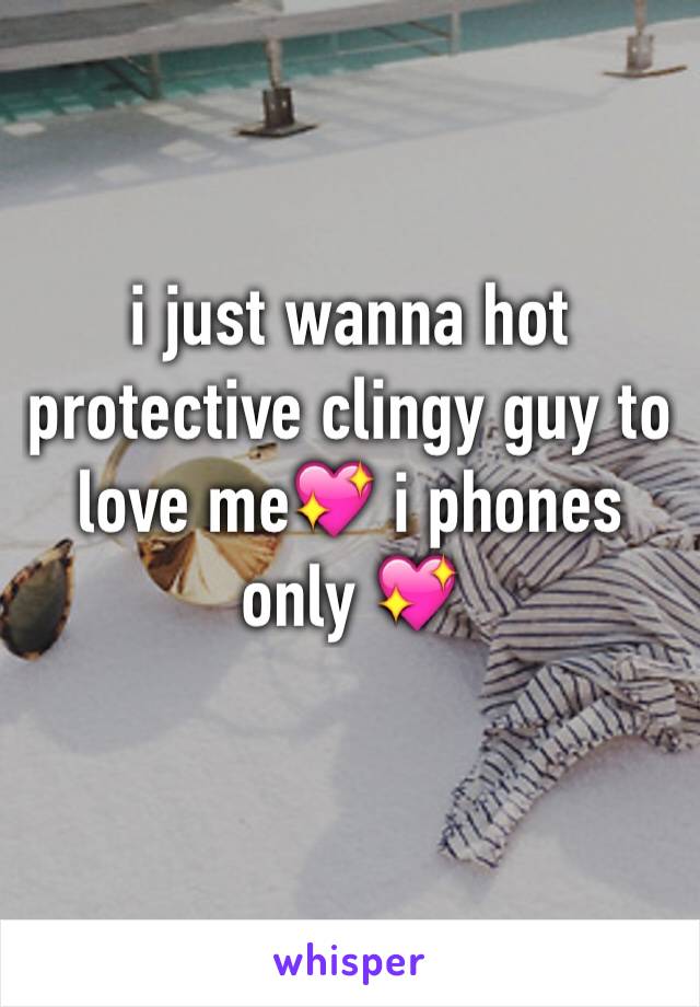 i just wanna hot protective clingy guy to love me💖 i phones only 💖