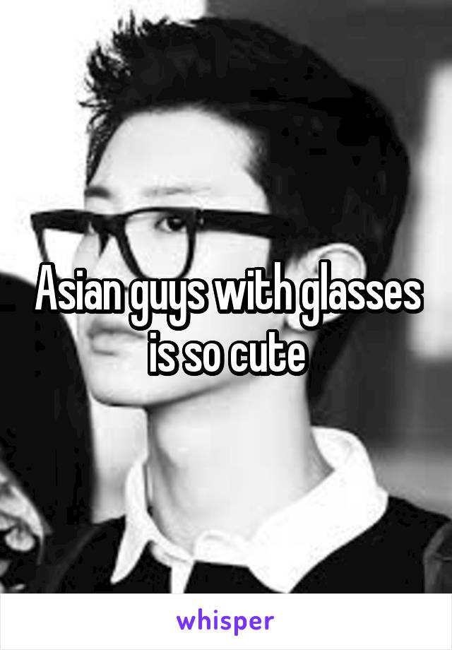 Asian guys with glasses is so cute
