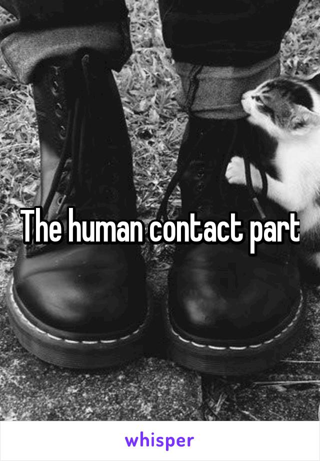 The human contact part