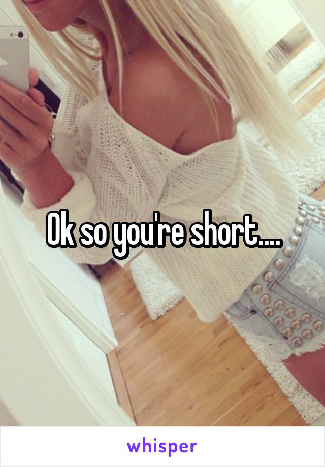 Ok so you're short....