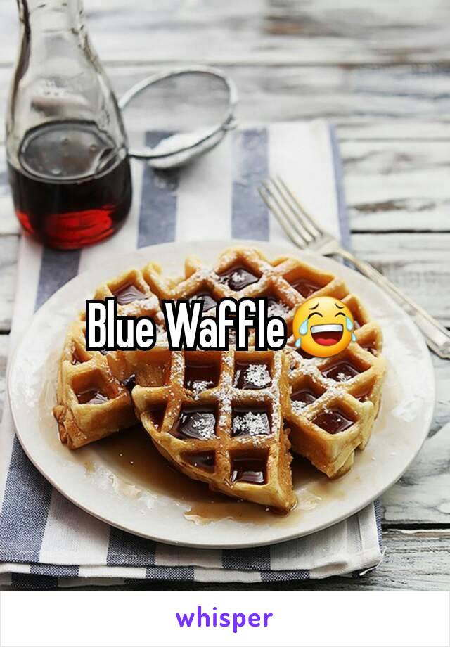 Blue Waffle😂