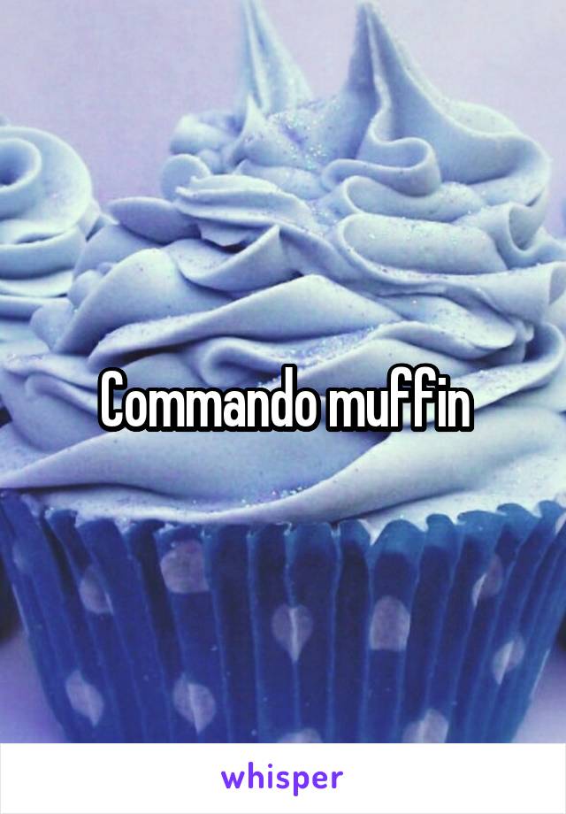 Commando muffin