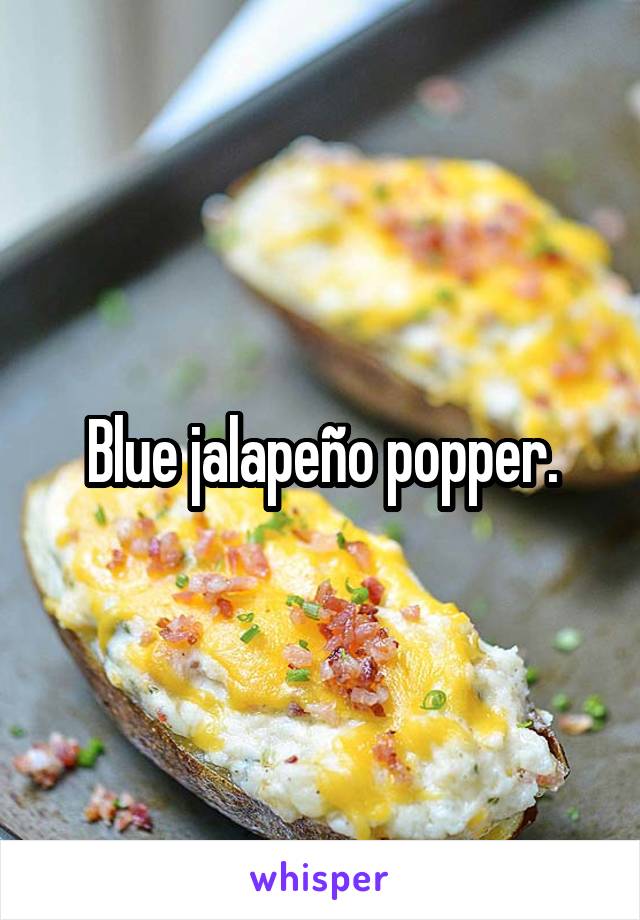 Blue jalapeño popper.