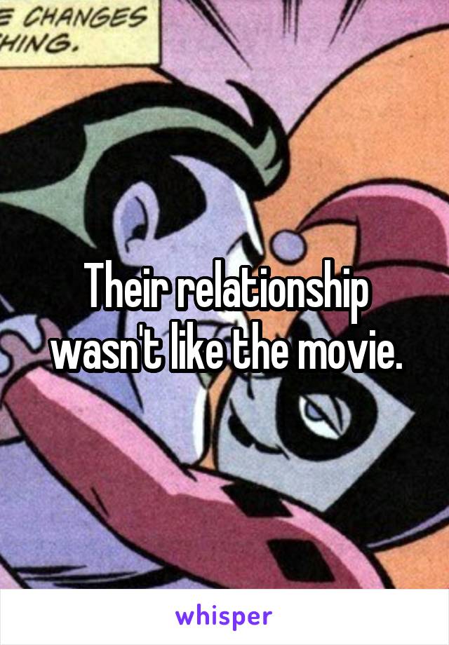 Their relationship wasn't like the movie.