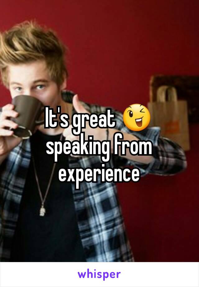 It's great 😉 speaking from experience