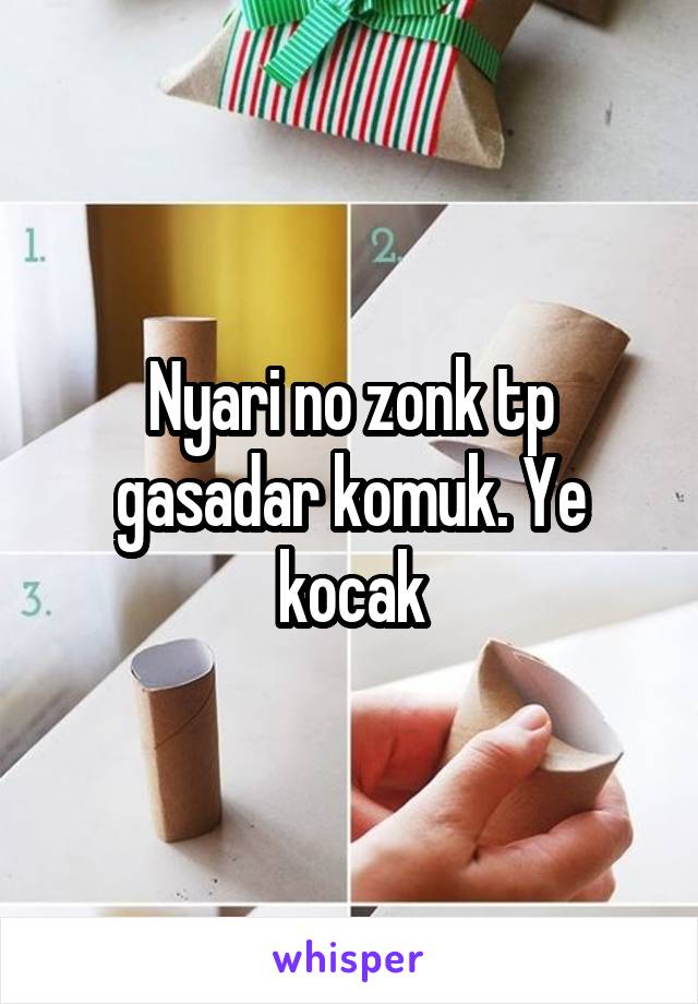 Nyari no zonk tp gasadar komuk. Ye kocak