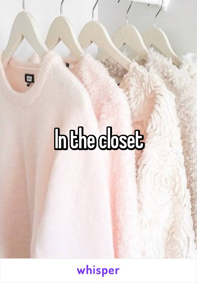 In the closet