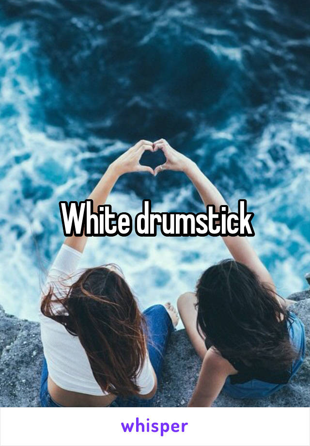 White drumstick