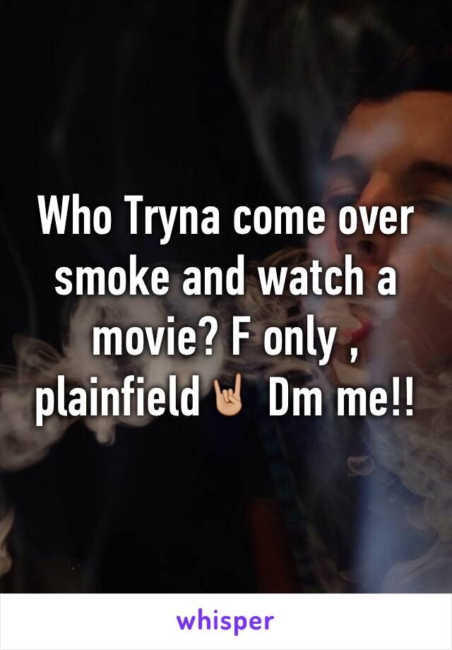 Who Tryna come over smoke and watch a movie? F only , plainfield🤘🏼 Dm me!!
