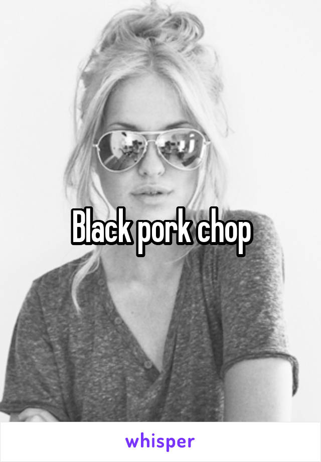 Black pork chop