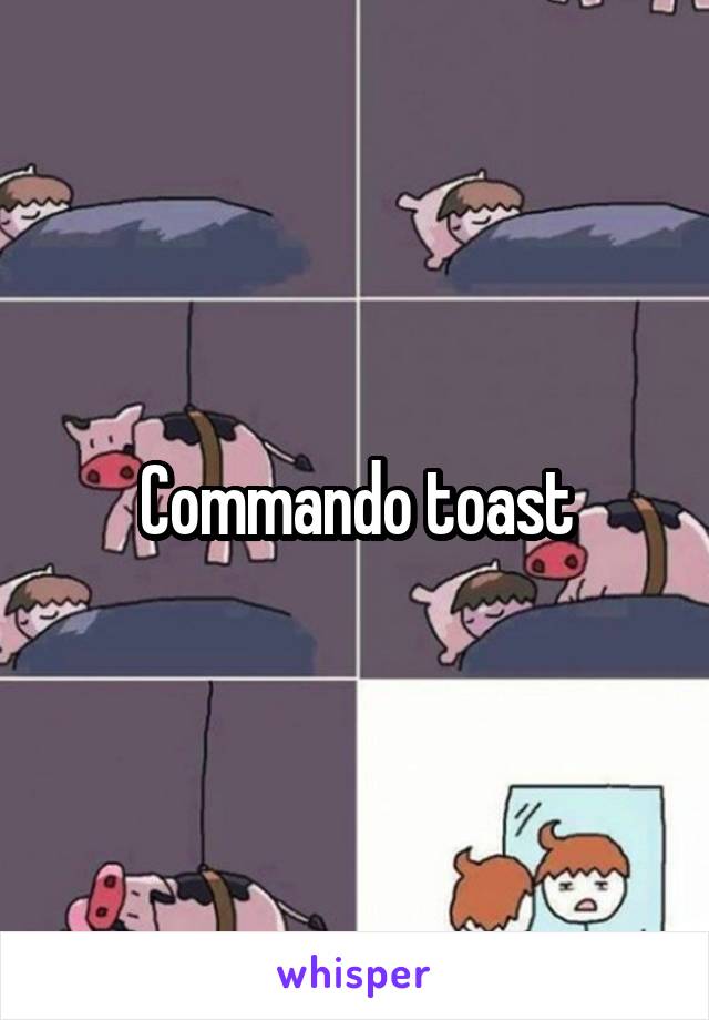 Commando toast