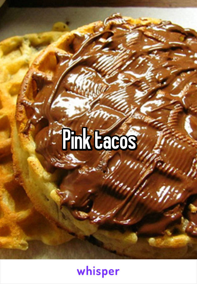 Pink tacos