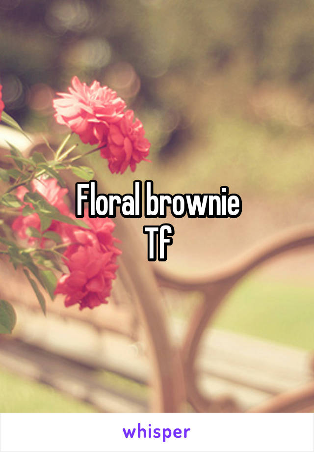 Floral brownie
Tf