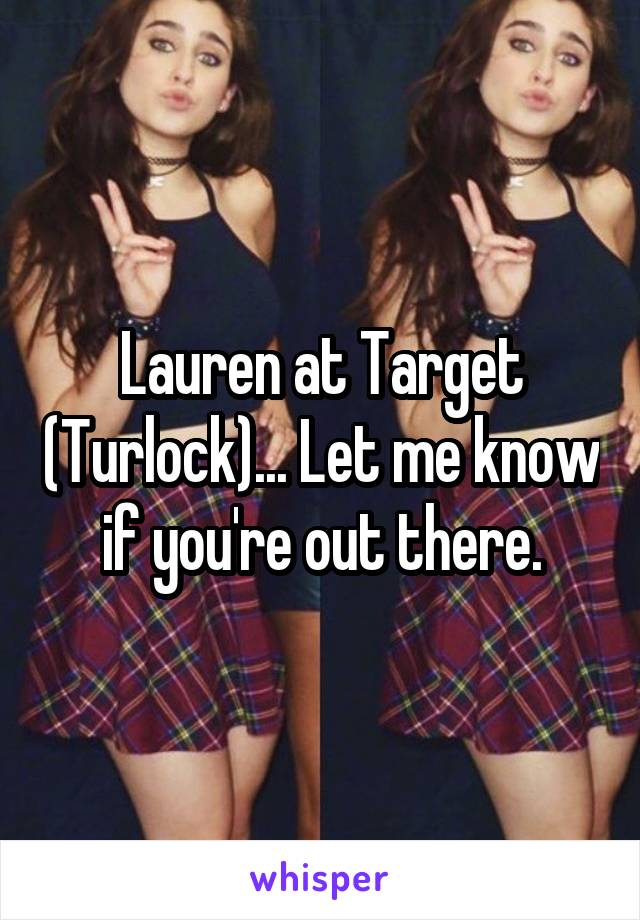 Lauren at Target (Turlock)... Let me know if you're out there.