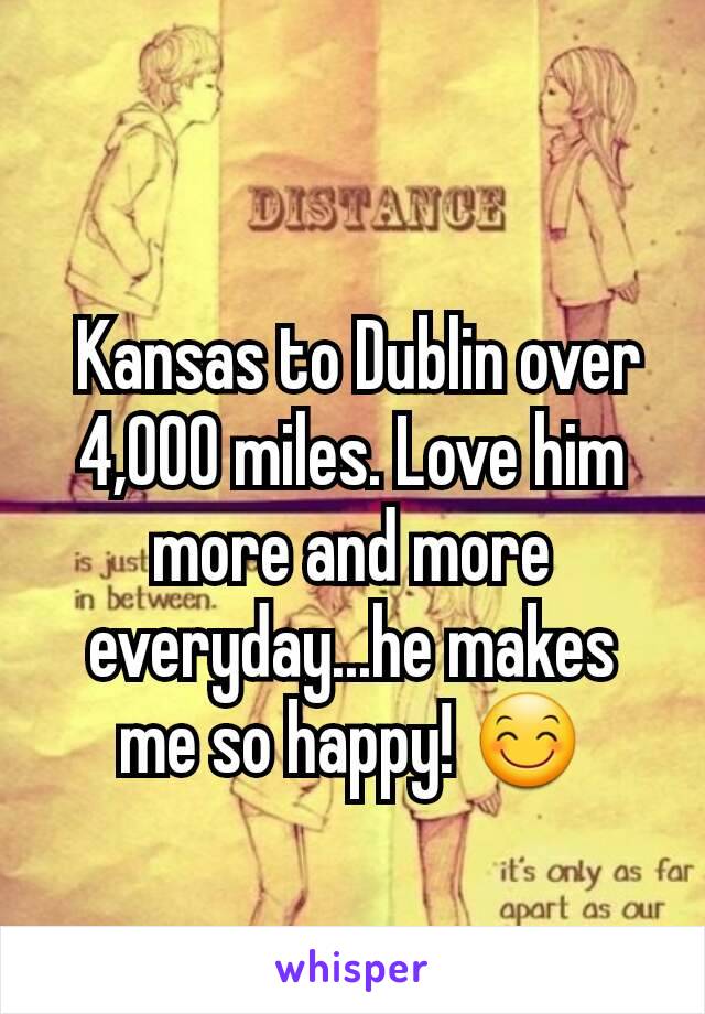  Kansas to Dublin over 4,000 miles. Love him more and more everyday...he makes me so happy! 😊