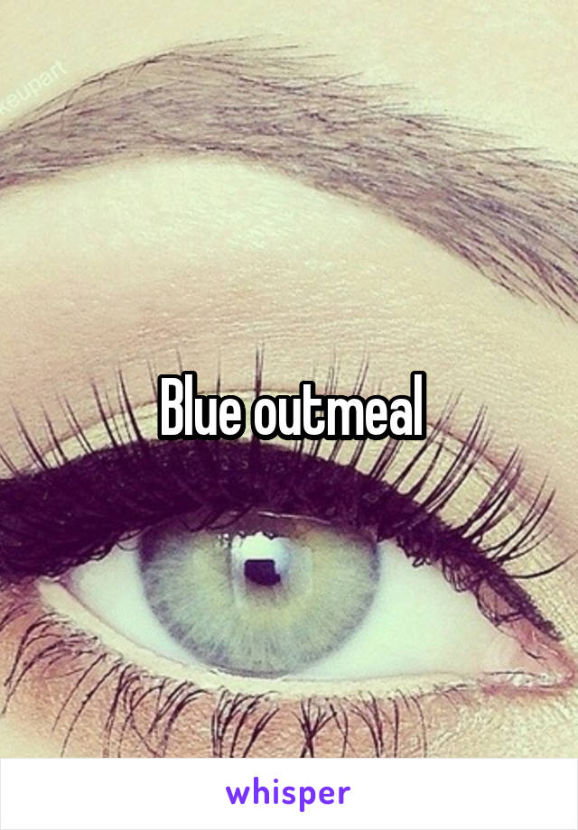 Blue outmeal