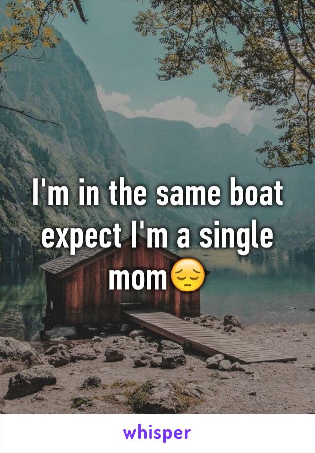 I'm in the same boat expect I'm a single mom😔