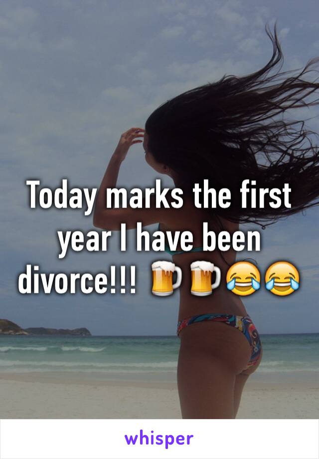 Today marks the first year I have been divorce!!! 🍺🍺😂😂