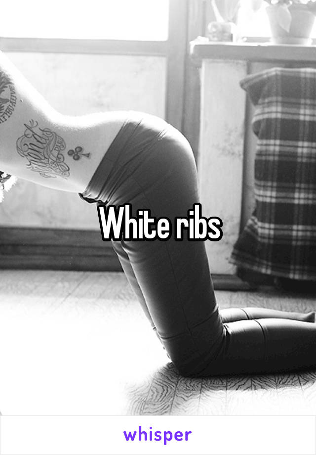 White ribs